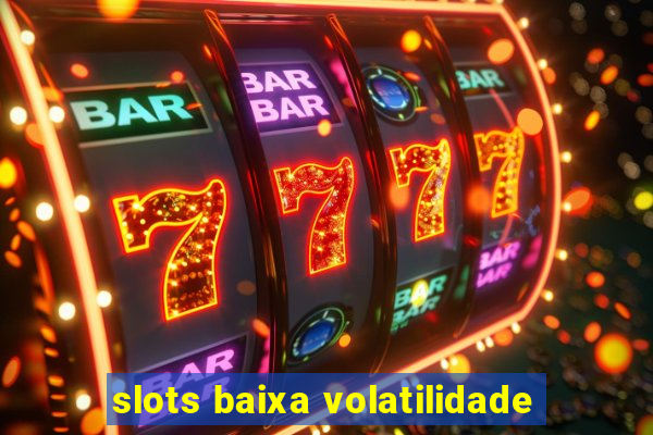 slots baixa volatilidade